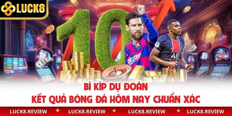 Bí kíp dự đoán kết quả bóng đá hôm nay chuẩn xác