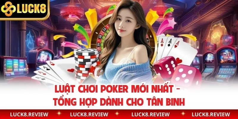 Khám phá chi tiết luật chơi Poker mới nhất 